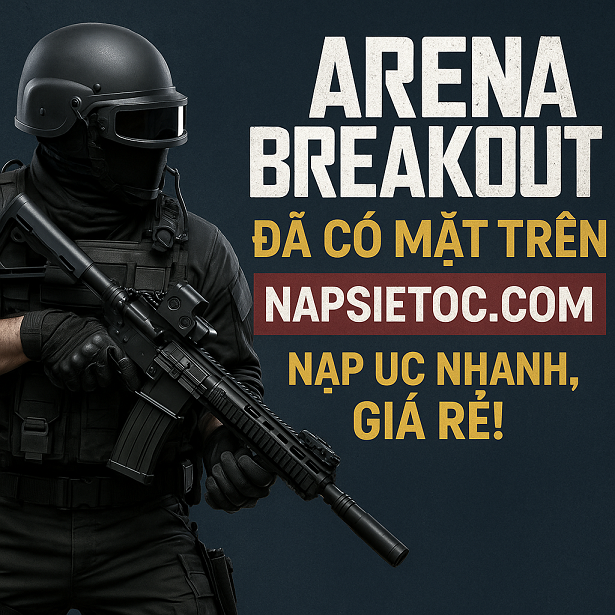 Nạp Arena Breakout Mobile GIÁ TỐT – hỗ trợ 24/7 tại napsieutoc.com